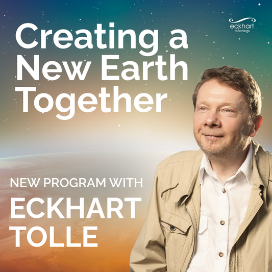 40% Off Eckhart Tolle's Creating a New Earth Together Course